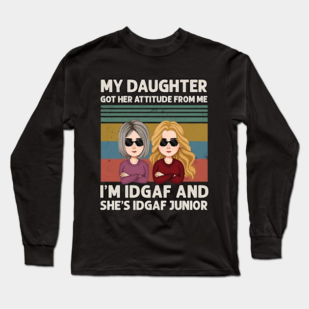 Funny Mother's Day My Daughter Got Her Attitude From Me Long Sleeve T-Shirt by marcguada82.monster